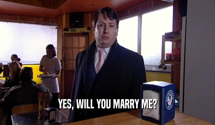 YES, WILL YOU MARRY ME?  