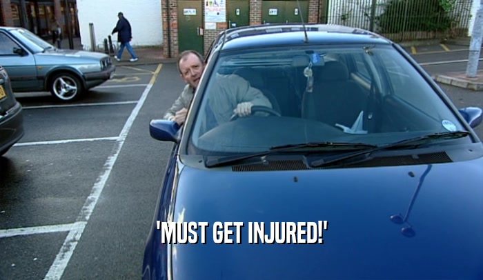 'MUST GET INJURED!'  