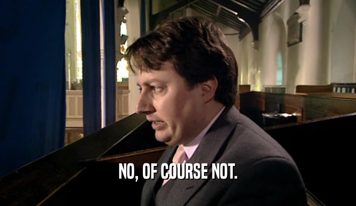 NO, OF COURSE NOT.  