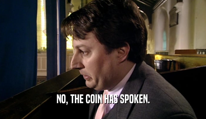 NO, THE COIN HAS SPOKEN.  