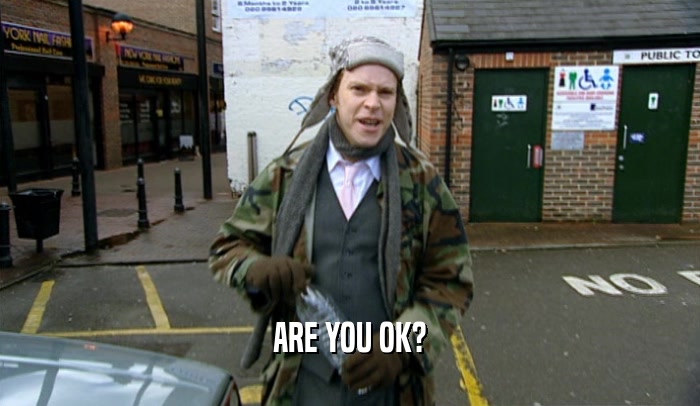 ARE YOU OK?  