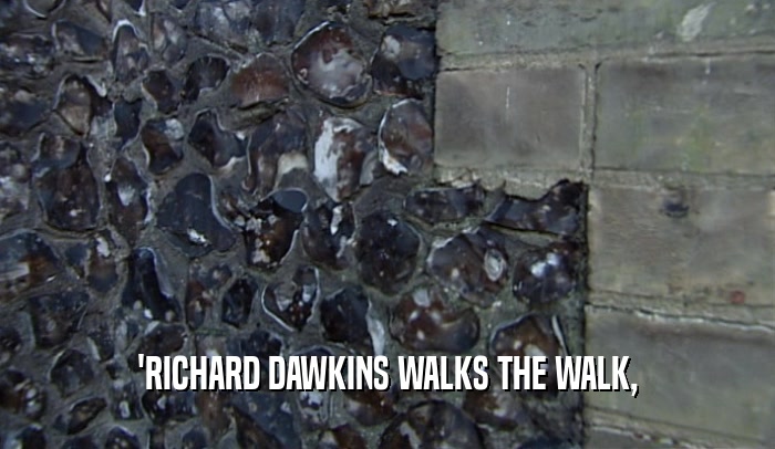 'RICHARD DAWKINS WALKS THE WALK,  
