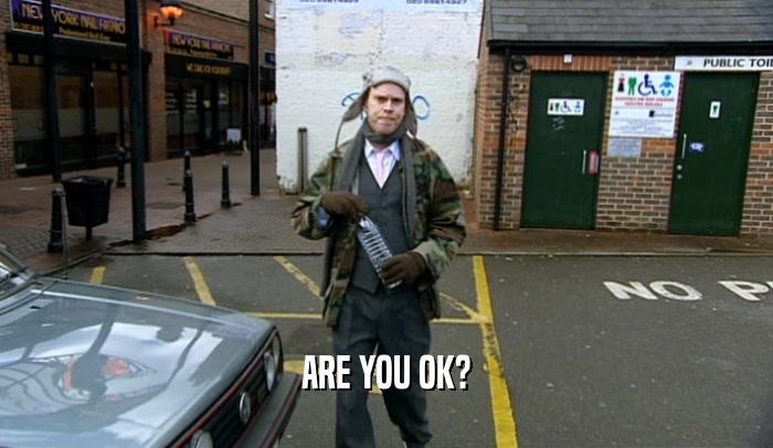 ARE YOU OK?  
