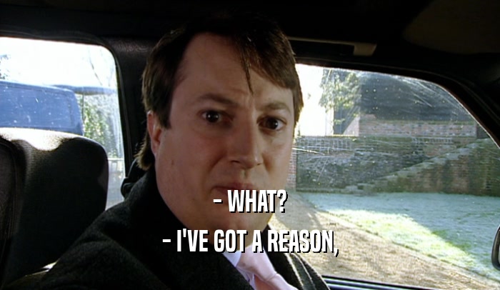- WHAT? - I'VE GOT A REASON, 