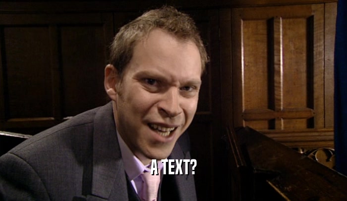 A TEXT?  