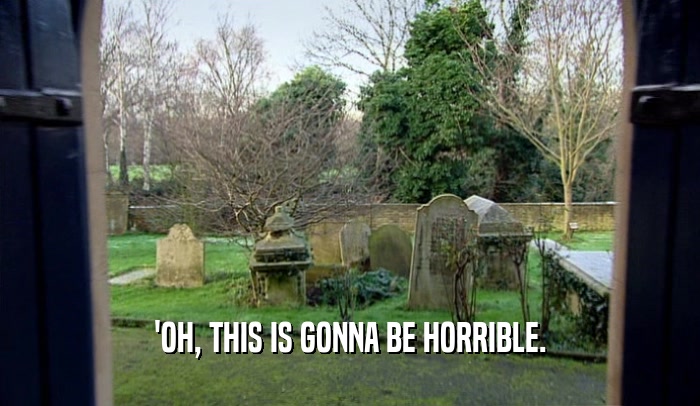 'OH, THIS IS GONNA BE HORRIBLE.  