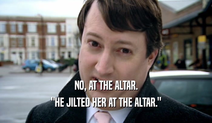 NO, AT THE ALTAR. 