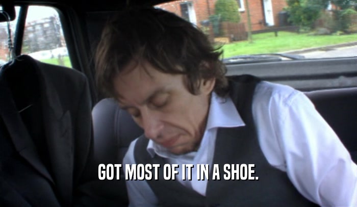 GOT MOST OF IT IN A SHOE.  
