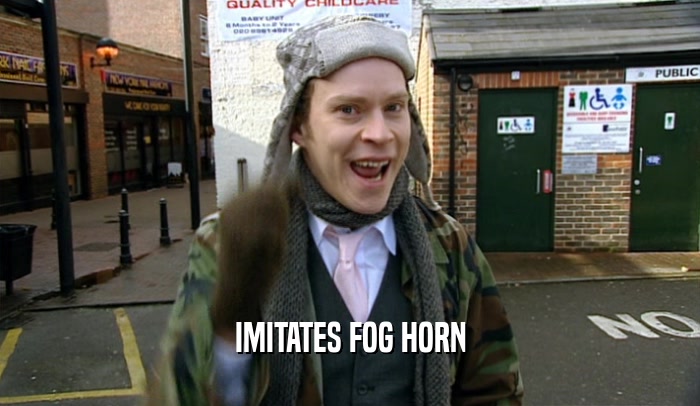 IMITATES FOG HORN  