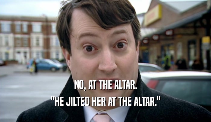 NO, AT THE ALTAR. 