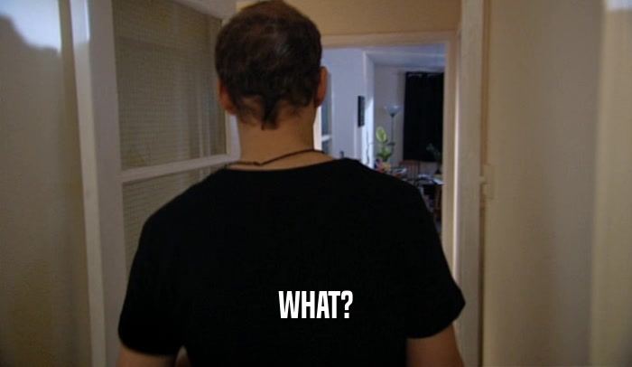 WHAT?  