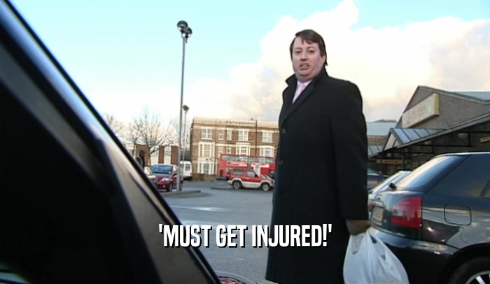 'MUST GET INJURED!'  