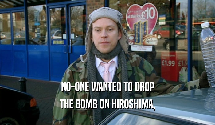 NO-ONE WANTED TO DROP THE BOMB ON HIROSHIMA, 