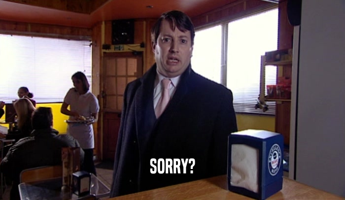 SORRY?  