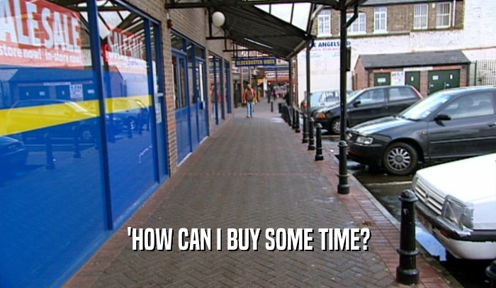 'HOW CAN I BUY SOME TIME?  
