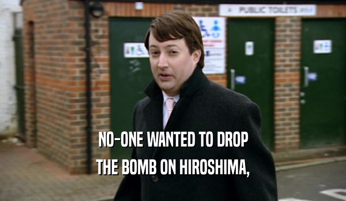 NO-ONE WANTED TO DROP THE BOMB ON HIROSHIMA, 