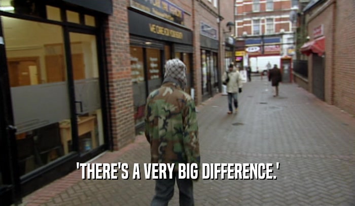 'THERE'S A VERY BIG DIFFERENCE.'  