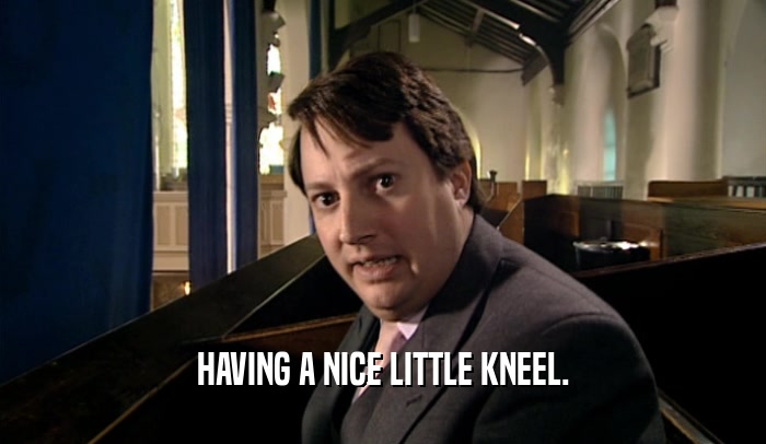 HAVING A NICE LITTLE KNEEL.  