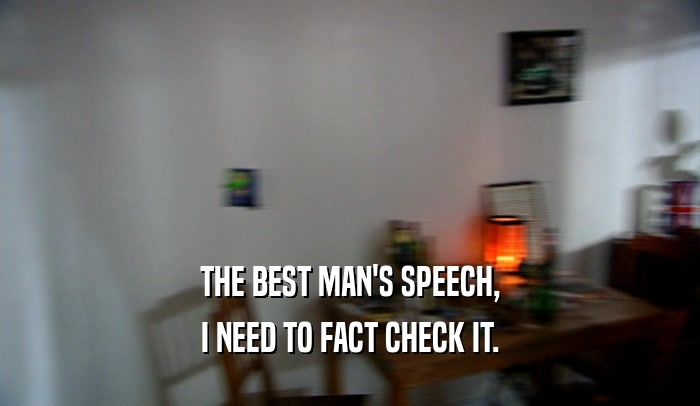 THE BEST MAN'S SPEECH, I NEED TO FACT CHECK IT. 