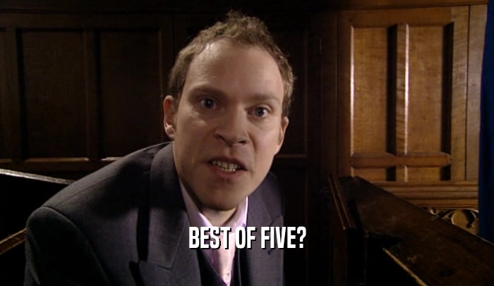 BEST OF FIVE?  