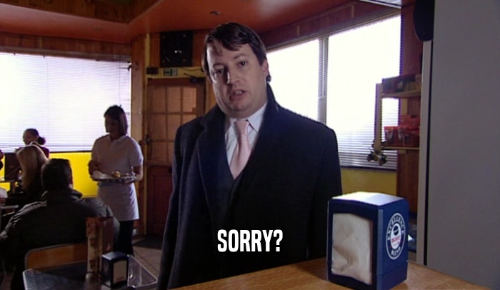 SORRY?  