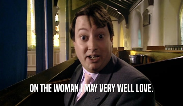 ON THE WOMAN I MAY VERY WELL LOVE.  