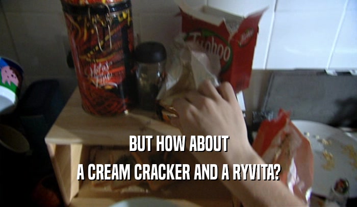 BUT HOW ABOUT A CREAM CRACKER AND A RYVITA? 
