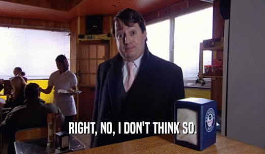 RIGHT, NO, I DON'T THINK SO.  