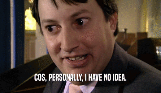 COS, PERSONALLY, I HAVE NO IDEA.  