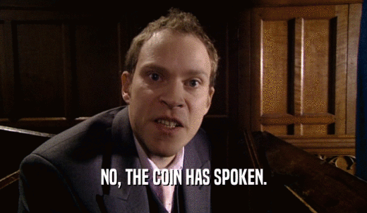 NO, THE COIN HAS SPOKEN.  