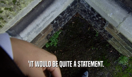 'IT WOULD BE QUITE A STATEMENT.  