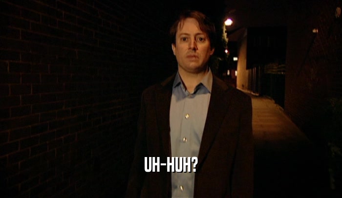UH-HUH?  