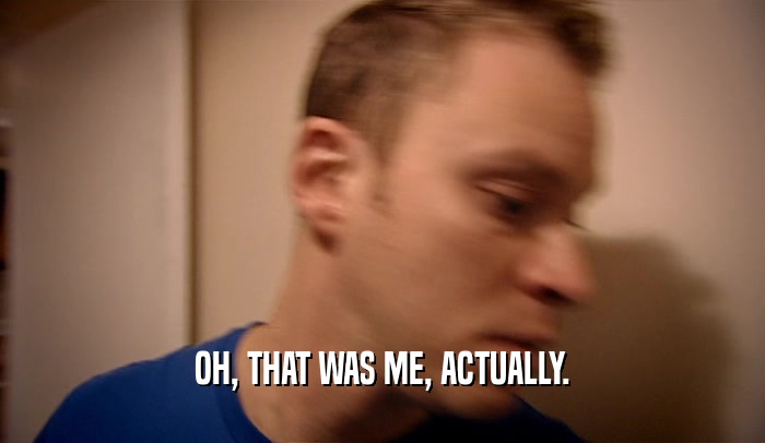 OH, THAT WAS ME, ACTUALLY.  
