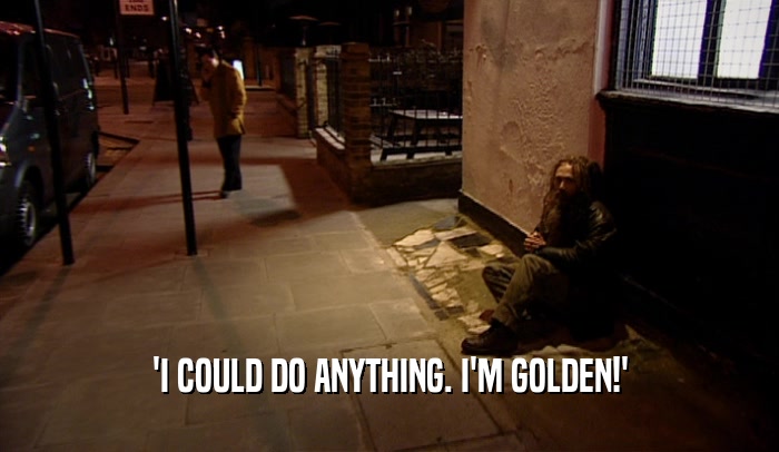 'I COULD DO ANYTHING. I'M GOLDEN!'  