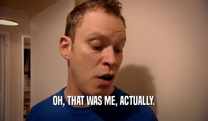 OH, THAT WAS ME, ACTUALLY.  