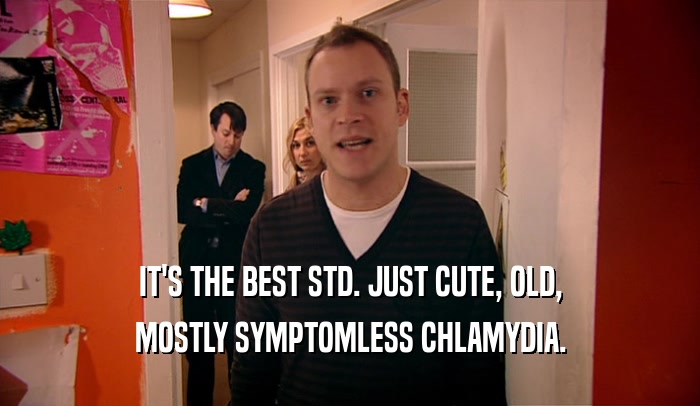 IT'S THE BEST STD. JUST CUTE, OLD, MOSTLY SYMPTOMLESS CHLAMYDIA. 