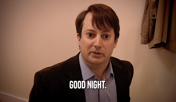 GOOD NIGHT.  