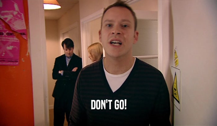 DON'T GO!  