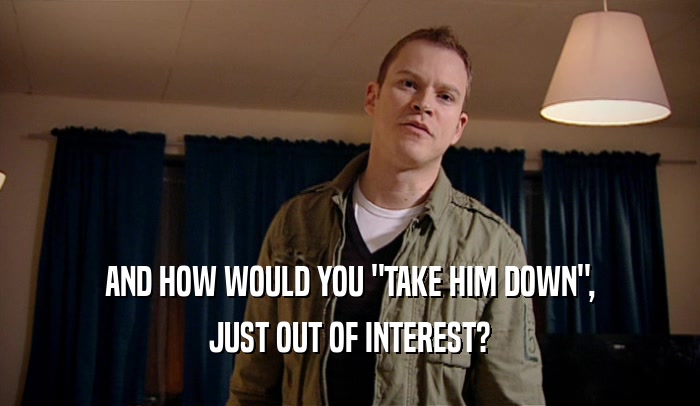 AND HOW WOULD YOU 