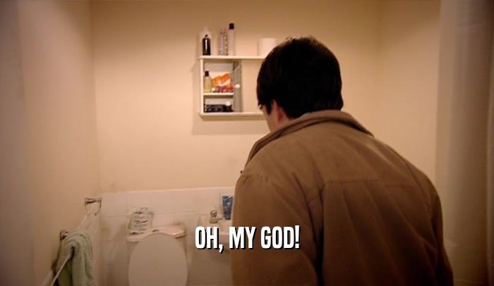 OH, MY GOD!  
