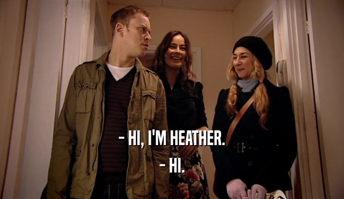 - HI, I'M HEATHER. - HI. 