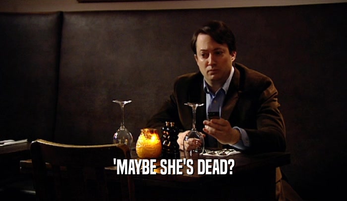 'MAYBE SHE'S DEAD?  
