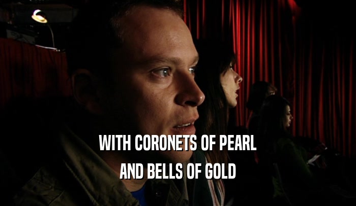 WITH CORONETS OF PEARL AND BELLS OF GOLD 