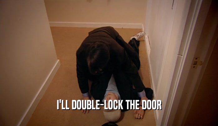 I'LL DOUBLE-LOCK THE DOOR  