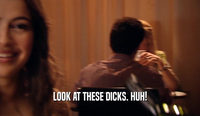 LOOK AT THESE DICKS. HUH!  