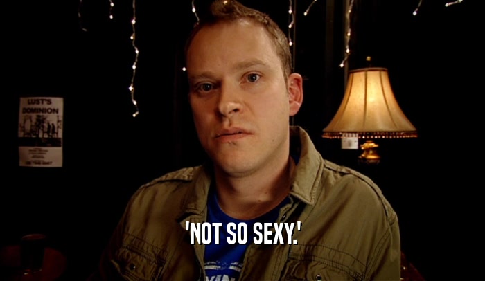 'NOT SO SEXY.'  