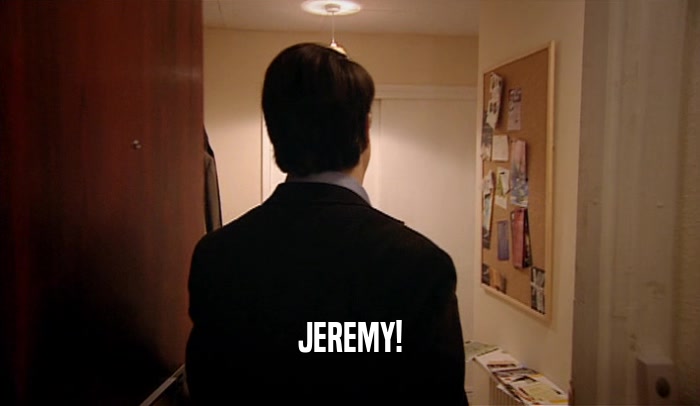 JEREMY!  