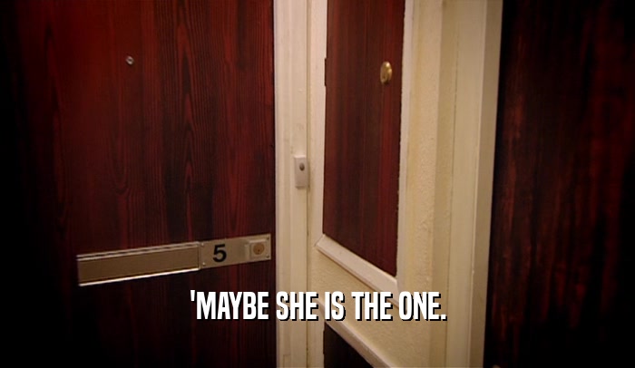 'MAYBE SHE IS THE ONE.  