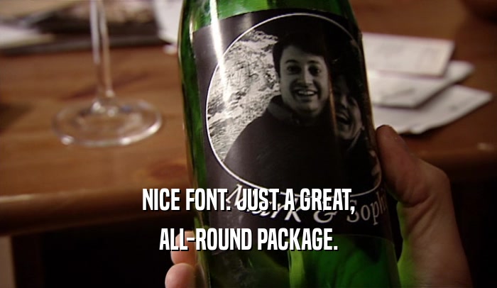 NICE FONT. JUST A GREAT, ALL-ROUND PACKAGE. 