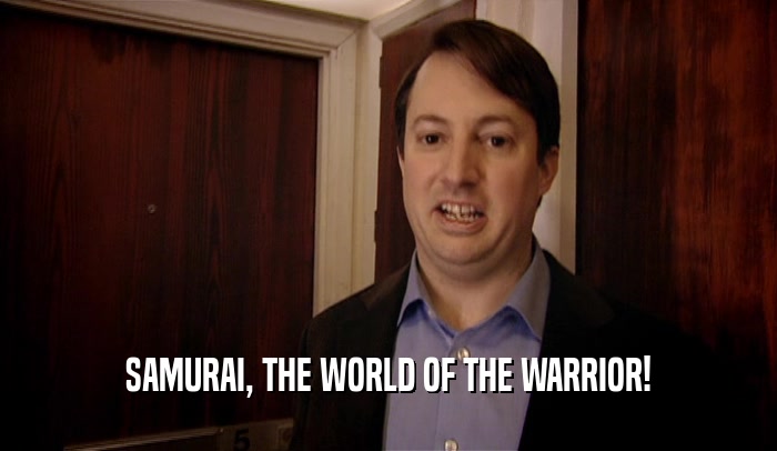 SAMURAI, THE WORLD OF THE WARRIOR!  